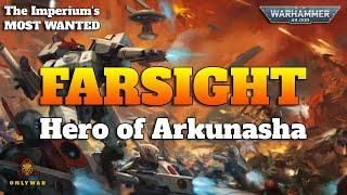 The Imperium's Most Wanted - FARSIGHT - Hero of Arkunasha - Warhammer 40k Lore