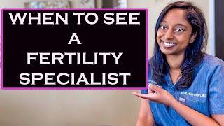 WHEN TO SEE A FERTILITY SPECIALIST