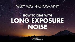 Milky Way Photography |  How To Deal With Long Exposure Noise