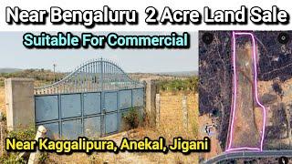 2 ACRE EMPTY LAND SALE NEAR BENGALURU, HAROHALLI, KAGGALIPURA, ANEKAL, JIGANI, CHARN 7338474634.