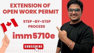 Extend Your Open Work Permit in Canada | Step-by-Step Process for filling form IMM5710e  | 2023