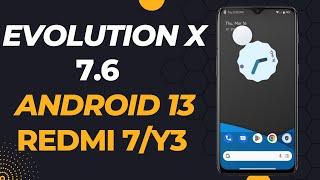 Evolution X 7.6 Android 13 For Redmi 7/Y3|New Features|Install Evolution x on Redmi 7 onclite|