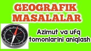 GEOGRAFIK MASALALAR  AZIMUT_Что такое азимут_географический вопрос Azimut va ufq tomonlari....