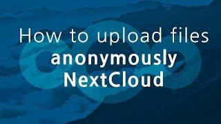 How to upload files anonymously NextCloud