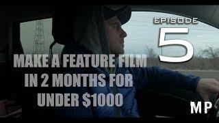 MAKE A FEATURE FILM IN 2 MONTHS FOR UNDER $1000 (EP05)