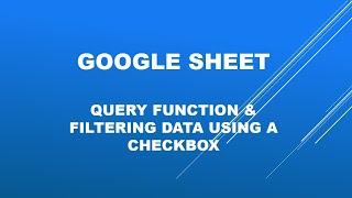 Google Sheet Query function and filtering using checkbox