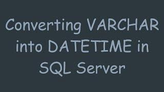 Converting VARCHAR into DATETIME in SQL Server