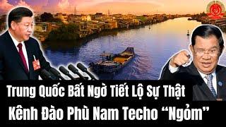 Trung Quốc Bất Ngờ Tiết Lộ Sự Thật Kênh Đào Phù Nam Techo “Ngỏm”