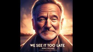 We See It Too Late - Robin Williams On The Fragile Meaning Of Life