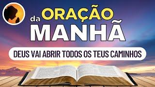 DEUS vai ABRIR todos os teus CAMINHOS - Oração da Manhã