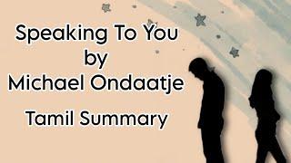 Speaking To You | Michael Ondaatje | Tamil Summary | Canadian Literature | BA English |MS University