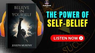 BELIEVE In YOURSELF by Joseph Murphy | Audiobook Summary in English