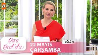 Esra Erol'da 22 Mayıs 2024 | Tek Parça