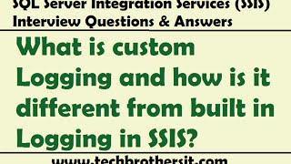 SSIS Logging  | What is custom Logging and how is it different from built in Logging in SSIS