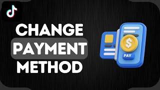 How to Change Payment Method in TikTok Shop | Full Guide (2024)