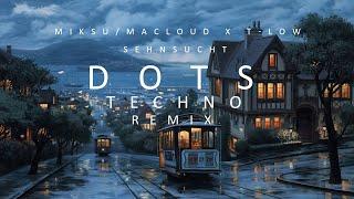 Miksu/Macloud x t-low - Sehnsucht (DOTS TECHNO REMIX)