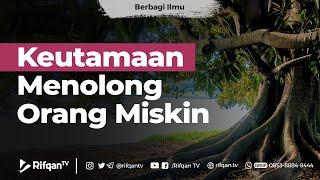 Keutamaan Menolong Orang Miskin - Ustadz Arif Usman Anugraha