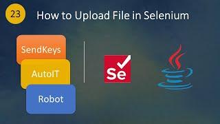 #23 How to Upload File In Selenium | 3 Different Ways | SendKeys | AutoIT | Robot