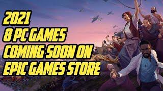 8 PC GAMES COMING SOON ON EPIC GAMES STORE 2021