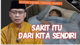 SAKIT ITU DARI KITA SENDIRI - KAJIAN ISLAMI - USTADZ DHANU