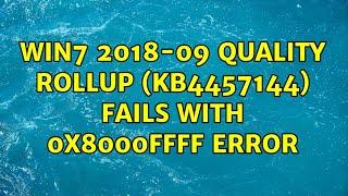 Win7 2018-09 Quality Rollup (KB4457144) fails with 0x8000FFFF error