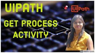 UiPath - Get Process Activity - Check if application/process is open