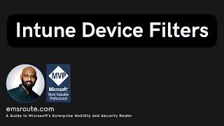 The Why and How of Intune Device Filters