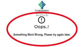 Fix FundsIndia Apps Oops Something Went Wrong Error Please Try Again Later Problem Solved