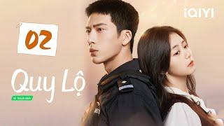 QUY LỘ - Tập 02 | Siêu Phẩm Phim Ngôn Tình Trung Quốc Cực Hot | iQIYI Phim Thuyết Minh