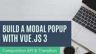 Vue 3 Tutorial - Build reusable Popup Modal component with Composition API, Transition from scratch