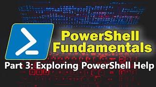 PowerShell Fundamentals Part 3 - Exploring PowerShell Help