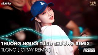 THƯƠNG NGƯỜI TỪNG THƯƠNG REMIX | Lững Lờ Hoa Rơi Trên Sông Remix | Nhạc Trẻ Remix Hay Nhất Hiện Nay