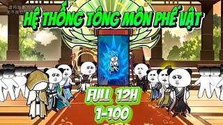 [FULL 12h 1-100] Hệ Thống Tông Môn Phế Vật - Bé Tập Làm Review