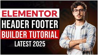 Elementor Header Footer Builder - WordPress Tutorial For Beginners 2025