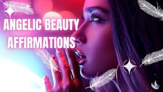 Angelic Beauty Affirmations To Tell Yourself Everyday!