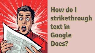 How do I strikethrough text in Google Docs?