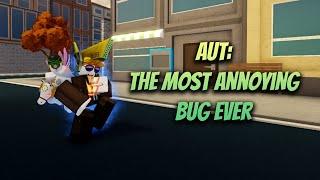 (AUT) THE MOST ANNOYING BUG EVER