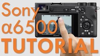 Sony a6500 Overview Tutorial