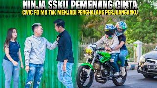 NINJA SSKU PEMENANG CINTA , CIVIC FD MU TAK MENJADI PENGHALANG PERJUANGANKU ...