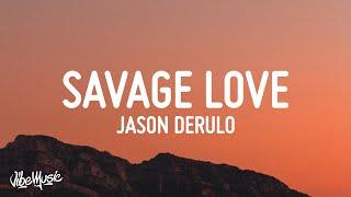 Jason Derulo - Savage Love (Lyrics) (Prod. Jawsh 685)