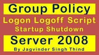  how to set Logon Logoff Scripts (Startup Shutdown Scripts) in Group Policy in Server 2008