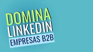 LinkedIn: El Secreto para el Éxito en el Marketing B2B