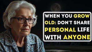 When You Grow Old: Don't Share Personal Life With Anyone