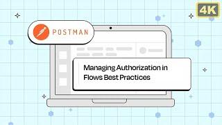 Managing Authorization in Postman Flows: Best Practices