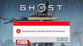 How To Fix This game requires a CPU that supports F16C instructions Error in Ghost of Tsushima