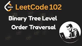 Leetcode 102: Binary Tree Level Order Traversal [Java] - Explained with Visualization