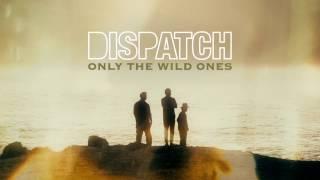 Dispatch - "Only The Wild Ones" [Official Song Audio]