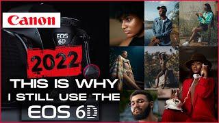 WHY I STILL USE THE CANON EOS 6D, Even Today - Still Relevant in 2022?