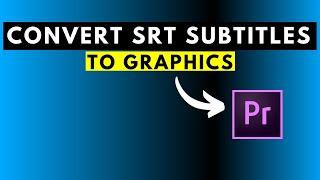 How to Convert SRT Subtitles or Captions to Graphics in Adobe Premiere Pro version 23.1 and Beyond