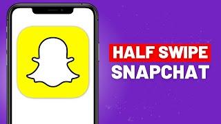 How To Half Swipe On Snapchat - 2023 New Update